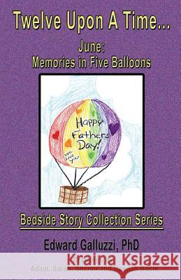 Twelve Upon a Time... June: Memories in Five Balloons, Bedside Story Collection Series Edward Galluzzi 9781927360415 CCB Publishing