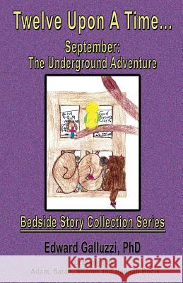 Twelve Upon A Time... September: The Underground Adventure, Bedside Story Collection Series Galluzzi, Edward 9781927360729 CCB Publishing