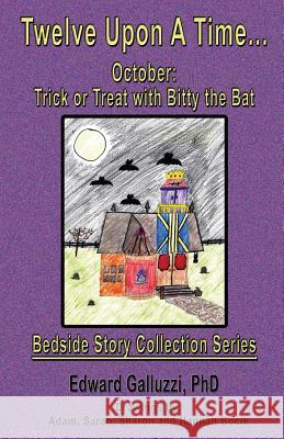 Twelve Upon A Time... October: Trick or Treat with Bitty the Bat, Bedside Story Collection Series Galluzzi, Edward 9781927360743 CCB Publishing