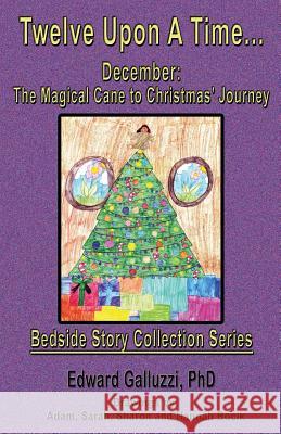 Twelve Upon A Time... December: The Magical Cane to Christmas' Journey, Bedside Story Collection Series Galluzzi, Edward 9781927360781 CCB Publishing