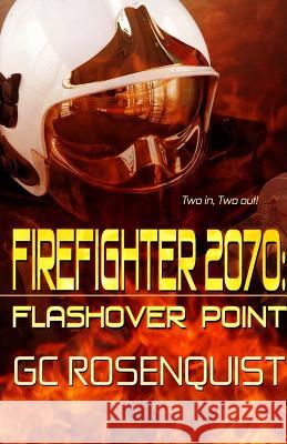 Firefighter 2070: Flashover Point G. C. Rosenquist 9781927454527