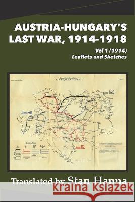 Austria-Hungary's Last War, 1914-1918 Vol 1 (1914): Leaflets and Sketches Stan Hanna Edmund Glaise-Horstenau  9781927537787 Legacy Books Press