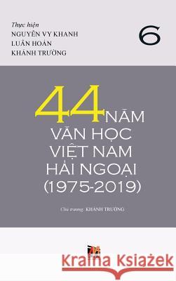 44 Năm Văn Học Việt Nam Hải Ngoại (1975-2019) - Tập 6 Nguyen, Thanh 9781927781678