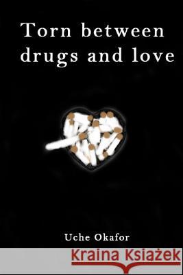 Torn Between Drugs and Love Uche Okafor 9781927914090 Flower Press