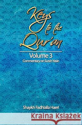 Keys to the Qur'an: Volume 3: Commentary on Surah Yasin Shaykh Fadhlalla Haeri 9781928329022 Zahra Publications