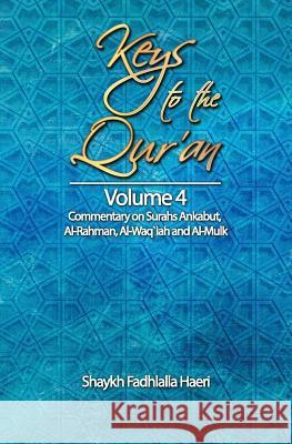Keys to the Qur'an: Volume 4: Commentary on Surahs Ankabut, Al-Rahman, Al-Waqi`ah and Al-Mulk Shaykh Fadhlalla Haeri 9781928329039 Zahra Publications