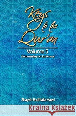 Keys to the Qur'an: Volume 5: Commentary on Juz Amma Shaykh Fadhlalla Haeri 9781928329046 Zahra Publications