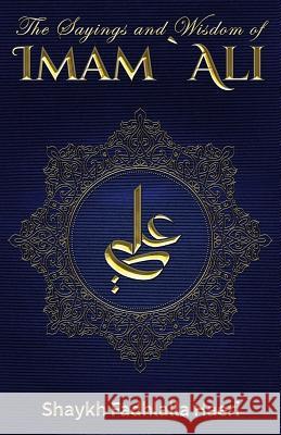 The Sayings and Wisdom of Imam Ali Shaykh Fadhlalla Haeri Asadullah Ad Yate 9781928329077 Zahra Publications