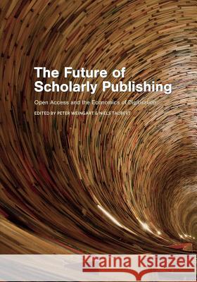 The Future of Scholarly Publishing: Open Access and the Economics of Digitisation Peter Weingart Niels Taubert 9781928331537