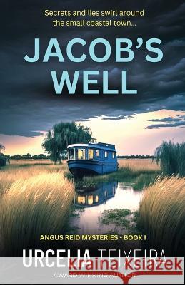 Jacob's Well: A Twisty Christian Mystery Novel Urcelia Teixeira   9781928537878 Purpose Bound Press