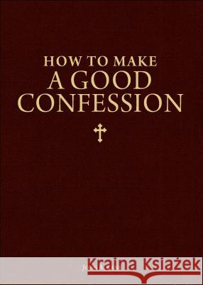 How to Make a Good Confession: A Pocket Guide to Reconciliation with God John A. Kane 9781928832294 Sophia Institute Press