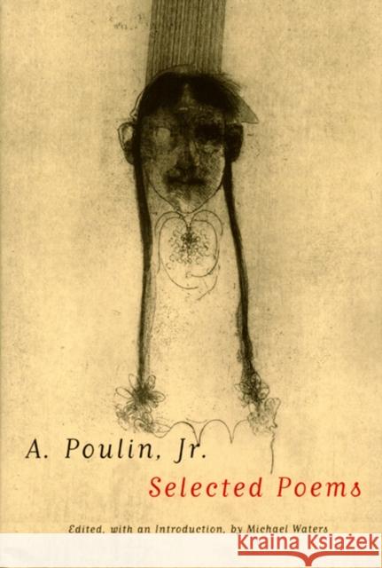 A. Poulin, Jr.: Selected Poems A. Poulin Michael Waters 9781929918034 BOA Editions