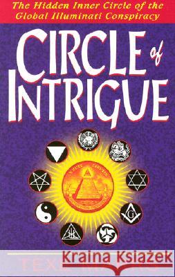 Circle of Intrigue: The Hidden Inner Circle of the Global Illuminati Conspiracy Texe Marrs 9781930004054 Rivercrest Publishing