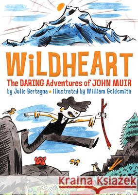Wildheart: The Daring Adventures of John Muir  9781930238947 Yosemite Conservancy