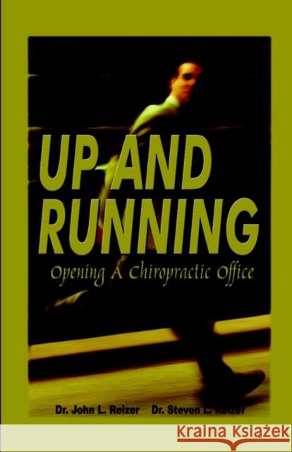 Up and Running - Opening a Chiropractic Office Dr John L. Reizer 9781930252707 Pagefree Publishing