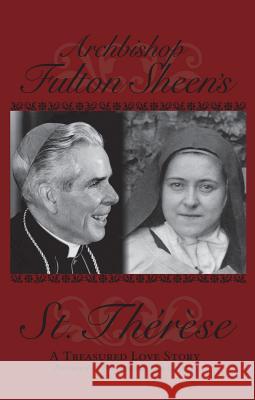 Archbishop Fulton Sheen's St. Therese: A Treasured Love Story Archbishop Fulton J. Sheen 9781930314160 Basilica Press