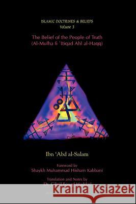 The Belief of the People of Truth Ibn 'Ab Gibril Fouad Haddad Shaykh Muhammad Hisham Kabbani 9781930409026 As-Sunna Foundation of America