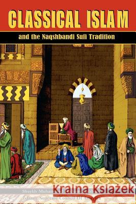 Classical Islam and the Naqshbandi Sufi Tradition Muhammad Hisham Kabbani 9781930409101 Islamic Supreme Council of America