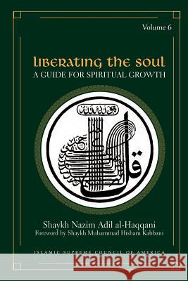 Liberating the Soul: A Guide for Spiritual Growth Al-Haqqani, Shaykh Nazim Adil 9781930409453 Islamic Supreme Council of America