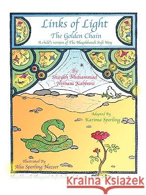 Links of Light: The Golden Chain Shaykh Muhammad Hisham Kabbani, Alia Sperling Nazeer, Karima Sperling 9781930409682