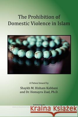 The Prohibition of Domestic Violence in Islam Muhammad Hisham Kabbani Shaykh Muhammad Hisham Kabbani Homayra Ziad 9781930409972 World Organization for Resource Development a