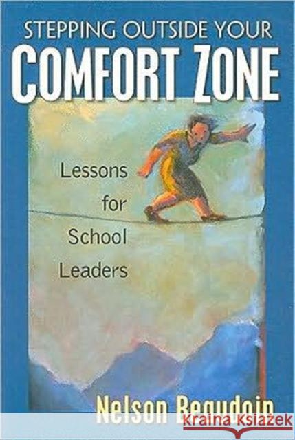 Stepping Outside Your Comfort Zone Lessons for School Leaders: Lessons for School Leaders Beaudoin, Nelson 9781930556942 Eye on Education,