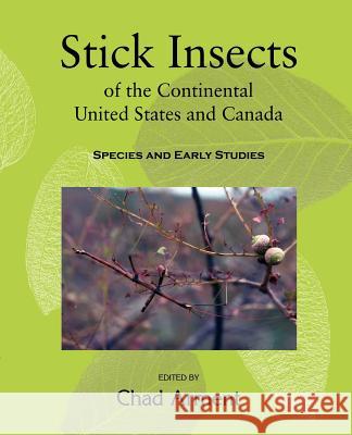 Stick Insects of the Continental United States and Canada: Species and Early Studies Arment, Chad 9781930585232 Coachwhip Publications