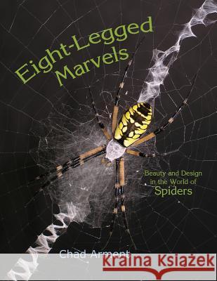 Eight-Legged Marvels: Beauty and Design in the World of Spiders Arment, Chad 9781930585409 Coachwhip Publications