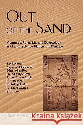 Out of the Sand: Mummies, Pyramids, and Egyptology in Classic Science Fiction and Fantasy Arment, Chad 9781930585584 Coachwhip Publications