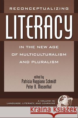 Reconceptualizing Literacy in the New Age of Multiculturalism and Pluralism (PB) Schmidt, Patricia Ruggiano 9781930608900 Information Age Publishing