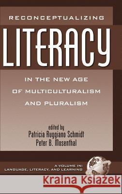 Reconceptualizing Literacy in the New Age of Multiculturalism and Pluralism (Hc) Schmidt, Patricia Ruggiano 9781930608917 Information Age Publishing