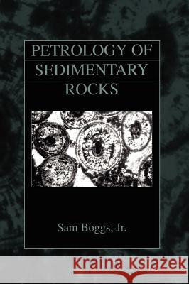 Petrology of Sedimentary Rocks Sam, Jr. Boggs 9781930665828 Blackburn Press