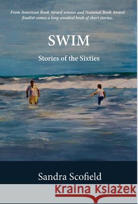 Swim: Stories of the Sixties Sandra Jean Scofield 9781930835191