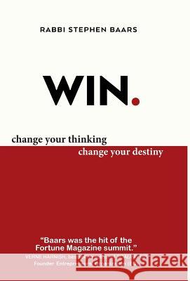 Win: Change Your Thinking, Change Your Destiny Rabbi Stephen Baars 9781930835207 Wellstone Press