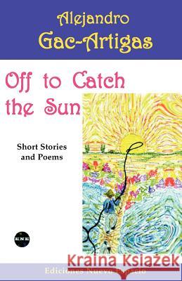 Off to Catch the Sun: Short Stories and Poems Alejandro Gac-Artigas 9781930879287 Ediciones Nuevo Espacio