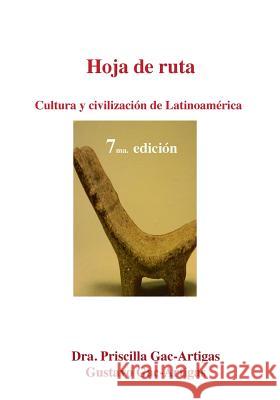 Hoja de Ruta. Cultura y Civilizacion de Latinoamerica Priscilla Gac-Artigas Gustavo Gac-Artigas 9781930879713 Academic Press Ene
