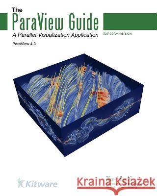 The ParaView Guide (Full Color Version): A Parallel Visualization Application Ayachit, Utkarsh 9781930934306 Kitware, Incorporated