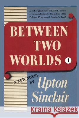 Between Two Worlds I Upton Sinclair 9781931313025 Simon Publications