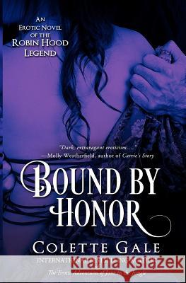 Bound by Honor: An Erotic Novel of the Robin Hood Legend Colette Gale 9781931419499 Avid Press, LLC