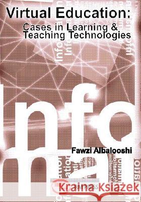 Virtual Education: Cases in Learning and Teaching Technologies Albalooshi 9781931777391 IRM Press