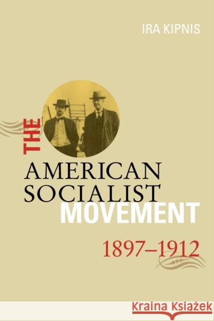The American Socialist Movement 1897-1912 Kipnis, Ira 9781931859127