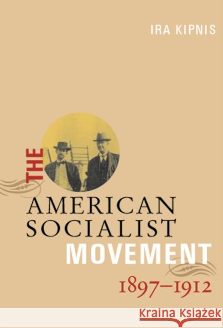 The American Socialist Movement 1897-1912 IRA Kipnis 9781931859134