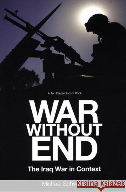 War Without End: The Iraq War in Context Schwartz, Michael 9781931859547