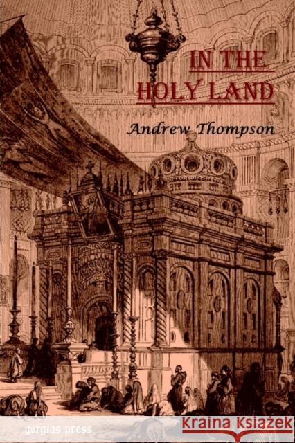 In the Holy Land Andrew Thomson 9781931956703 Gorgias Press