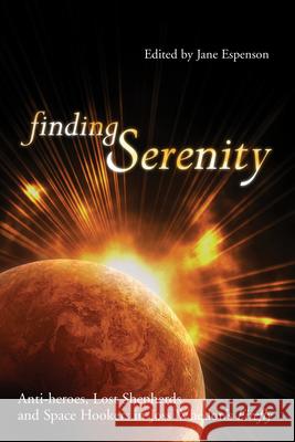 Finding Serenity Espenson, Jane 9781932100433 Benbella Books