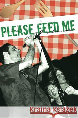 Please Feed Me: A Punk Vegan Cookbook Niall McGuirk 9781932360097 Soft Skull Press
