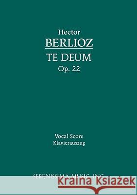 Te Deum, Op.22: Vocal score Berlioz, Hector 9781932419337