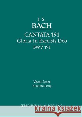 Gloria in Excelsis Deo, BWV 191: Vocal score Johann Sebastian Bach, Karel Torvik, Bernhard Todt 9781932419375 Serenissima Music