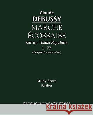 Marche écossaise, L.77: Study score Claude Debussy 9781932419863