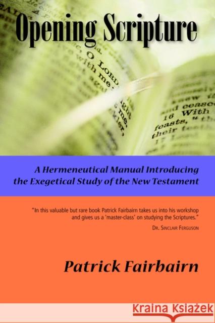 Opening Scripture: A Hermeneutical Manual Fairbairn, Patrick 9781932474510 Solid Ground Christian Books